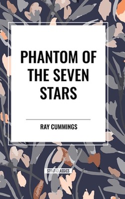 Phantom of the Seven Stars by Ray Cummings Hardcover Book