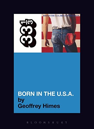 Bruce Springsteen's ""Born in the USA"" (33 1/3) By Geoffrey Himes