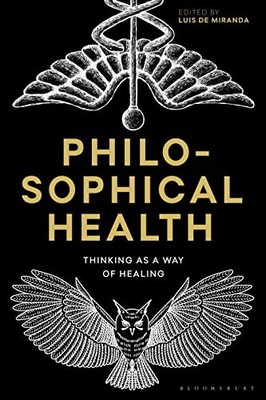 Philosophical Health: Thinking as a Way of Healing (...