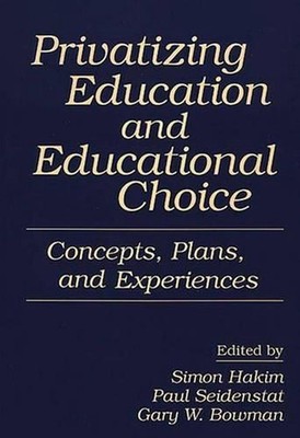 Privatizing Education and Educational Choice: Concepts, Plans, and Experiences b
