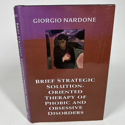 Brief Strategic Solution Oriented Therapy of Phobic Obsessive Disorders Nardone