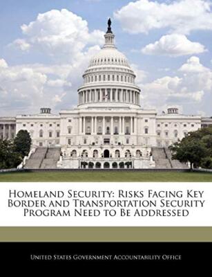 United States Govern - Homeland Security  Risks Facing Key Border and  - X555z