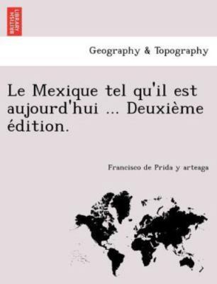 Le Mexique tel qu'il est aujourd'hui ... Deuxie`me e´dition., Like New Used, ...