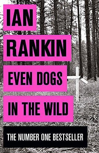 Even Dogs in the Wild: From the Iconic #1 Bestselling Writer... - Rankin, Ian