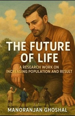 The Future of Life: A Research Work on Increasing Population and Result by Manor