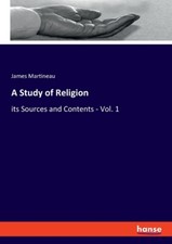 A Study Of Religion: Its Sources And Contents - Vol  1