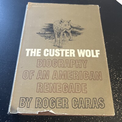 The Custer Wolf by Roger Caras biography of an American Renegade. 1966 HC W/DJ