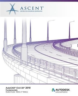 AutoCAD Civil 3D 2018 Fundamentals - Metric: Autodesk Authorized Publisher by...