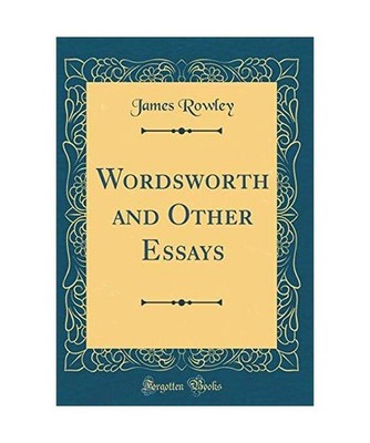 Wordsworth and Other Essays [Classic Reprint], James Rowley