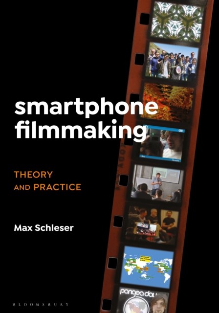 Smartphone Filmmaking : Theory And Practice Dr. Max (Senior Lecturer, Swinburne University Of Technology Schleser - Image 7