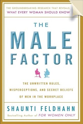 The Male Factor: The Unwritten Rules, Misperceptions, and Secret Beliefs of Men