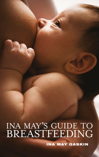Ina May's Guide to Breastfeeding by Ina May Gaskin (Paperback Book)