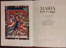 Maria ieri e oggi: cento capolavori della miniatura gotica dei secoli XIV-XV. An