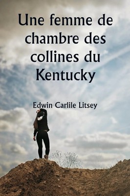 Une femme de chambre des collines du Kentucky Edwin Carlile Litsey Taschenbuch