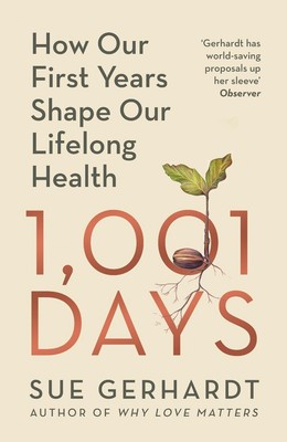 1001 Days: How Our First Years Shape Our Lifelong Health by Sue Gerhardt Hardcov