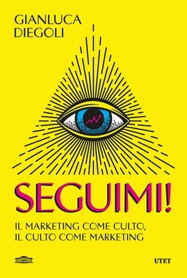 Gianluca Diegol Seguimi! Il marketing come culto, il culto come mark (Paperback)