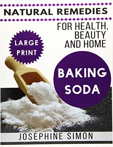 Baking Soda ***Large Print Edition***: Natural Remedies for Health, Beauty and