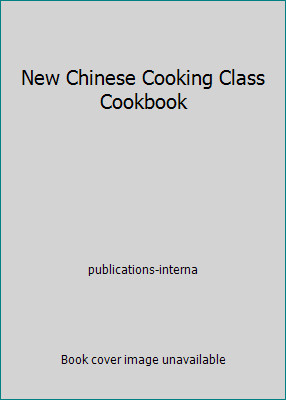 New Chinese Cooking Class Cookbook by publications-interna