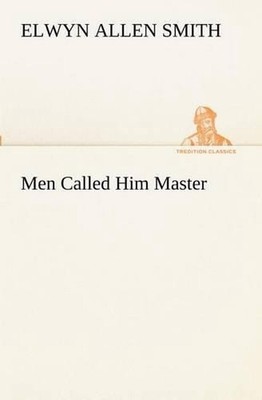 Men Called Him Master by Elwyn A. Smith (English) Paperback Book