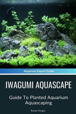 Iwagumi Aquascape: Leitfaden für bepflanztes Aquarium Aquascaping von Roman Pirogov Paperb