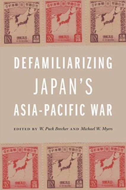 Defamiliarizing Japan's Asia-Pacific War by A. Carly Buxton (Paperback Book)