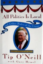 All Politics Is Local: and Other Rules of the Game - Hardcover - VERY GOOD