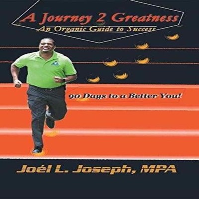 A Journey 2 Greatness An Organic Guide to Success 90 Days to a Be