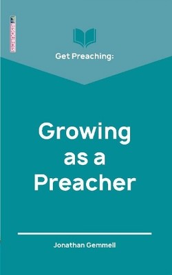 Jonathan Gemmell Get Preaching: Growing as a Preacher (Paperback) (UK IMPORT)