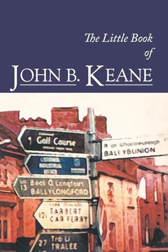 The Little Book Of John B. Keane: The Ultimate... - Keane, Mr John B