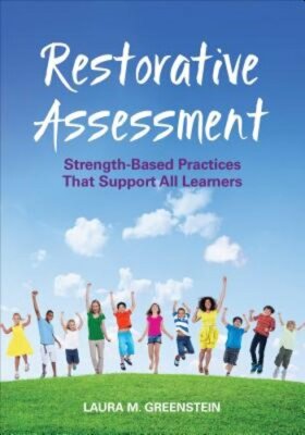 Restorative Assessment: Strength-Based Practices That Support All Learners: New