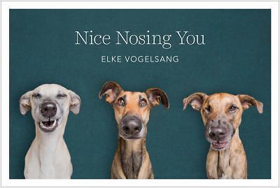 Nice Nosing You : For the Love of Life, Dogs and Photography by Elke...