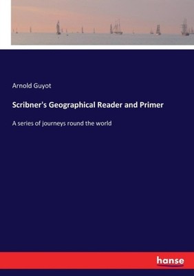 Guyot - Scribner's Geographical Reader and Primer  A series of journey - X555z