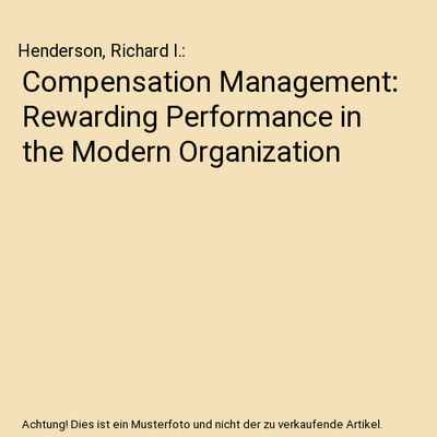 Compensation Management: Rewarding Performance in the Modern Organization, Hende