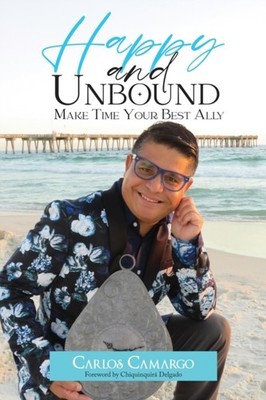 Camargo - HAPPY AND UNBOUND  Make Time Your Best Ally - New paperback  - X555z