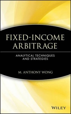 Fixed Income Arbitrage   Analytical Techniques and  Stratagies Wong Hardback