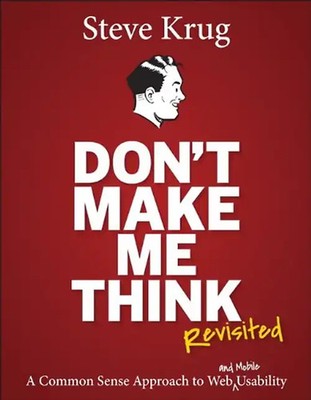 Don't Make Me Think, Revisited: A Common Sense Approach to Web Usability (Voices