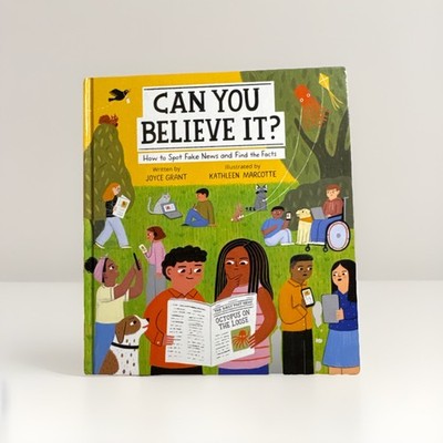 Can You Believe It? : How to Spot Fake News and Find the Facts by Joyce Grant...