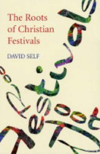 The Roots of Christian Festivals,David Self