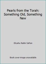 Pearls from the Torah: Something Old, Something New by Eliyahu Rabbi Safran