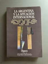 La Argentina y la situacion internacional - Rodriguez Giavarini y otros - Agora