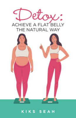 Detox: Achieve a Flat Belly the Natural Way -  NEW Kiks Seah 2021