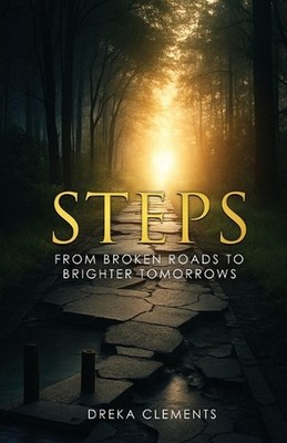 Steps: From Broken Roads to Brighter Tomorrows by Dreka Clements Paperback Book