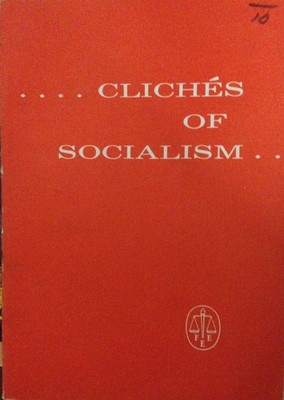 SUGGESTED ANSWERS TO SOME OF THE MORE PREVALENT CLICHES OF SOCIALISM