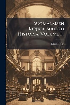 Suomalaisen Kirjallisuuden Historia, Volume 1... by Julius Krohn Paperback Book
