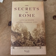 Secrets of Rome : Love and Death in the Eternal City 1st EDITION Corrado Augias