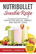 Nutribullet Smoothie Recipe : 25 Superfood Smoothie Recipes for Better Health...