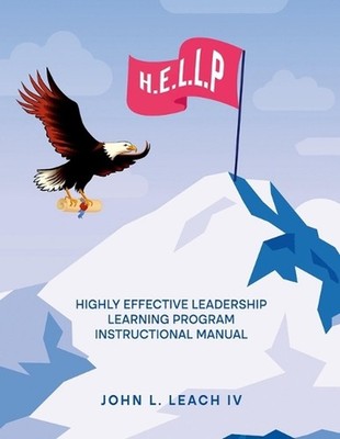 H.E.L.L.P.: Highly Effective Leadership Learning Program Instructional Manual by