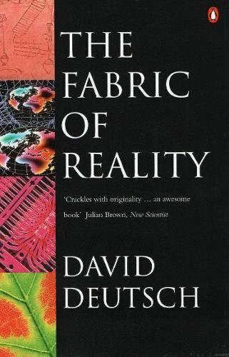 The Fabric of Reality: Towards a Theory of Everything-David Deutsch