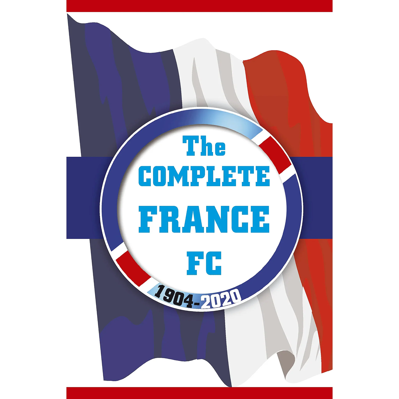 The Complete France FC 1904-2020 - Les Bleus team complete football statistics