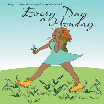 Every Day a Monday Inspiration for Everyday of the Week Valerie D
